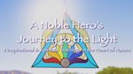 A Noble Hero's Journey to the Light, 8 movies by Terres Unsoeld