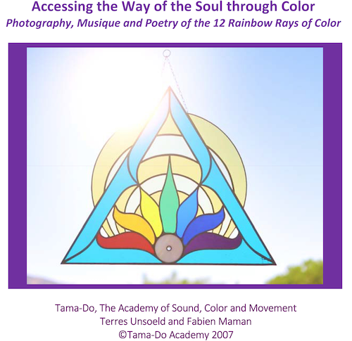 ACCESSING THE WAY OF THE SOUL THROUGH COLOR DVD with Faery Shaman Terres Unsoeld's photography and Sound Master Fabien Maman's musique and poetry of the 12 Rainbow Rays of Color.
